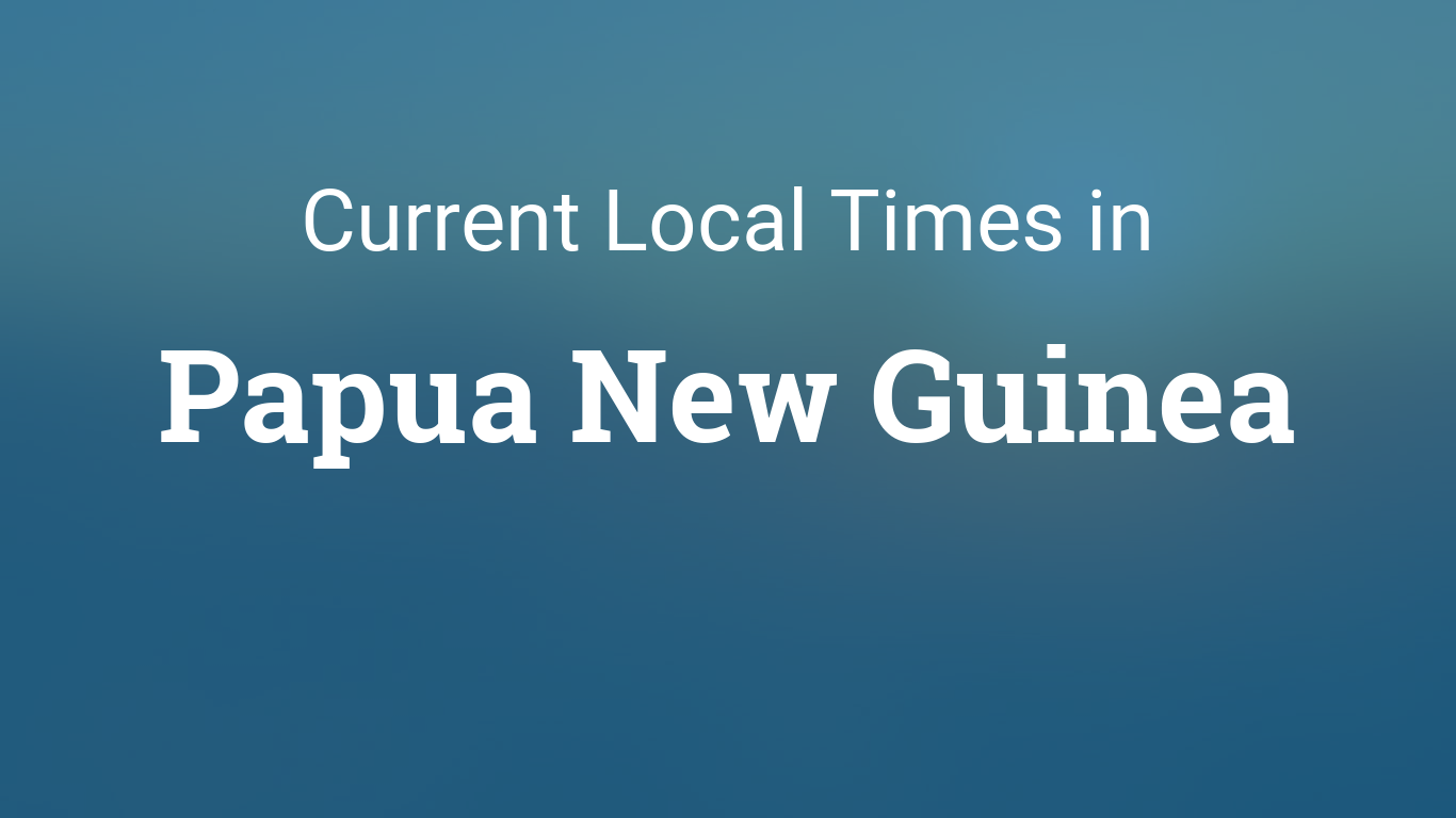 What Time Is It in Papua New Guinea? A Complete Guide